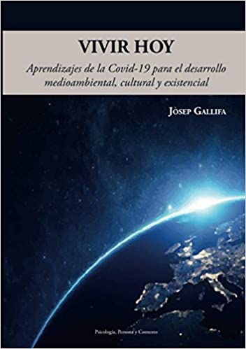 «Vivir Hoy. Aprendizajes De La Covid-19 Para El Desarrollo Medioambiental, Cultural Y Existencial».